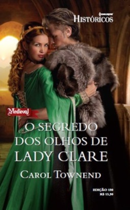 Os Segredos dos Olhos de Lady Clare (Harlequin Históricos #150)