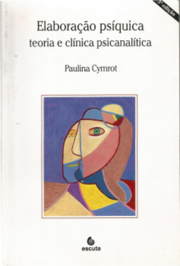 Elaboração psíquica: teoria e clínica psicanalítica