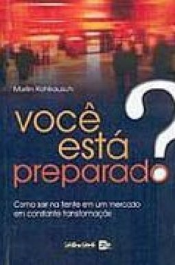 Você Está Preparado?: Como Sair na Frente em um Mercado em Constante..