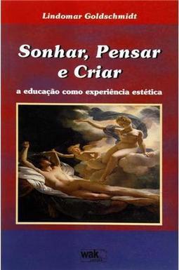 Sonhar, Pensar e Criar: a Educação Como Experiência Estética