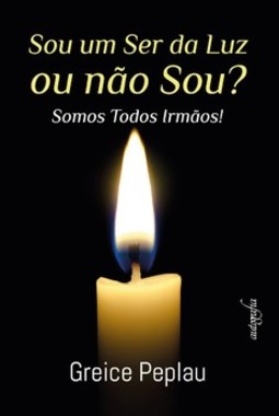 Sou um ser da luz ou não sou?: somos todos irmãos!