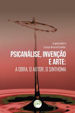 Psicanálise, invenção e arte: a obra, o autor, o sinthoma