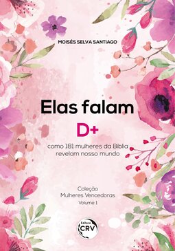 Elas falam d+: como 181 mulheres da bíblia revelam nosso mundo coleção mulheres vencedoras