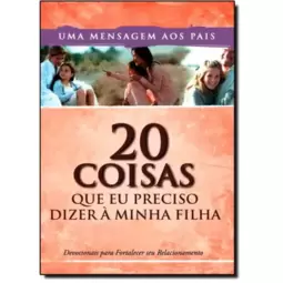 20 Coisas Que Eu Preciso Dizer A Minha Filha