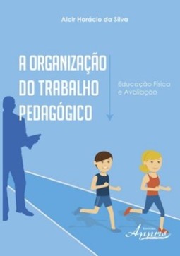 A organização do trabalho pedagógico: educação física e avaliação