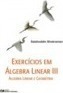 Exercícios em Álgebra Linear  (Vol. 3)