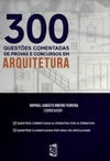 300 Questões Comentadas de Provas e Concursos em Arquitetura