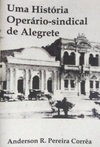 Uma História Operário-sindical de Alegrete