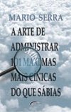 Arte de Administrar: 101 Mínimas Máximas Mais Cínicas do que Sábias