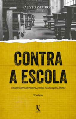 Contra a escola: ensaio sobre literatura, ensino e Educação Liberal