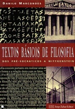 Textos Básicos de Filosofia: dos Pré-Socrático a Wittgenstein
