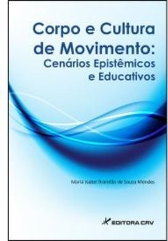 CORPO E CULTURA DE MOVIMENTO - CENÁRIOS EPISTÊMICOS E EDUCATIVOS