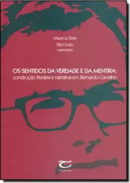Sentidos da Verdade e da Mentira, Os: Construção Literária e Narrativa em Bernardo Carvalho