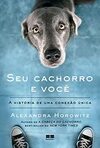 Seu cachorro e você: A história de uma conexão única