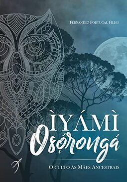 Iyami Oxorongá: O culto às Mães Ancestrais