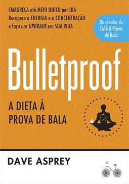 BULLETPROOF: A DIETA A PROVA DE BALA