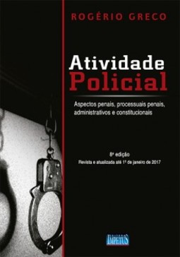 Atividade policial: aspectos penais, processuais penais, administrativos e constitucionais