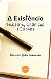 A existência: Fiolosofia, crônicas e contos