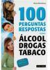 100 Perguntas e Respostas Sobre Álcool,Drogas e Tabaco