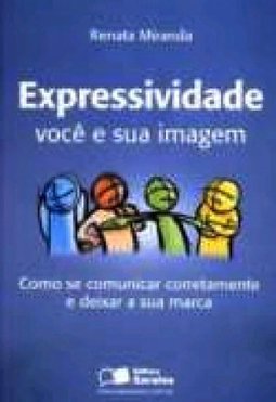 Expressividade: Você e Sua Imagem. Como se Comunicar Corretamente ...