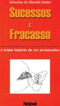 Sucessos e Fracasso: a Triste História de um Ex-Executivo