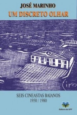 Um discreto olhar: seis cineastas baianos - 1950/1980