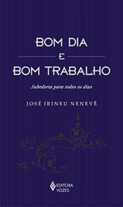 Bom dia e bom trabalho: sabedoria para todos os dias