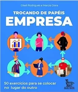 Trocando de Papéis - Empresa: 50 Exercícios para Se Colocar no Lugar do Outro