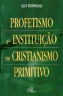 Profetismo e Instituição no Cristianismo Primitivo