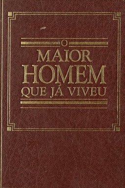 O maior homem que já viveu