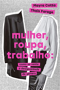 Mulher, roupa, trabalho: Como se veste a desigualdade de gênero