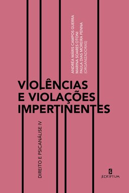Violências e violações impertinentes: direito e psicanálise IV
