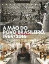 A mão do povo brasileiro, 1969/2016