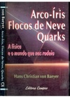 Arco-Íris, flocos de neve, quarks