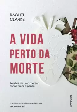 A Vida Perto da Morte: Relatos de Uma Médica sobre Amor e Perda