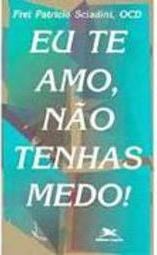 Eu Te Amo, Não Tenhas Medo!