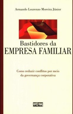 BASTIDORES DA EMPRESA FAMILIAR: Como Reduzir Conflitos por Meio da Governança Corporativa