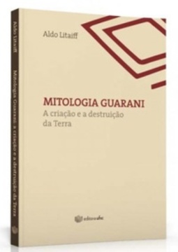 Mitologia guarani: a criação e a destruição da Terra