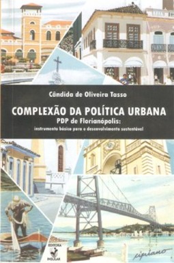 Complexão da política urbana: PDP de Florianópolis: instrumento básico para o desenvolvimento sustentável