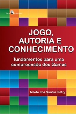 Jogo, autoria e conhecimento: fundamentos para uma compreensão dos games