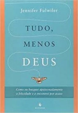 Tudo, Menos Deus