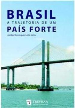 Brasil - A Trajetória de Um Pais Forte