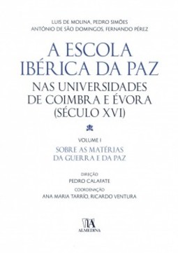 A Escola Ibérica da Paz nas universidades de Coimbra e Évora: (século XVI) - Sobre as matérias da guerra e da paz