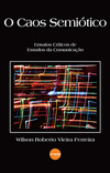 O caos semiótico: Ensaios críticos de estudos da comunicação