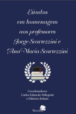 Estudos em homenagem aos professores Jorge Scartezzini e Ana Maria Scartezzini