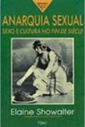 Anarquia Sexual: Sexo e Cultura no Fin de Siecle