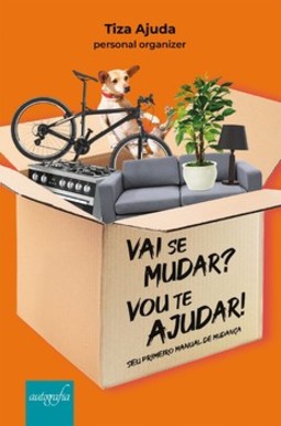 Vai se mudar? Vou te ajudar!: seu primeiro manual de mudança