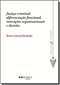 Justiça Criminal: Diferenciação Funcional, Interações Organizacionais e Decisões