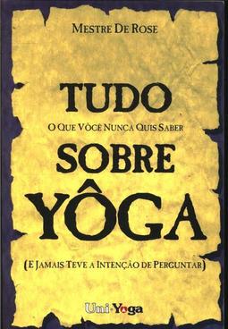 Tudo o Que Você Nunca Quis Saber Sobre Yoga  (e jamais teve a intenção de perguntar)