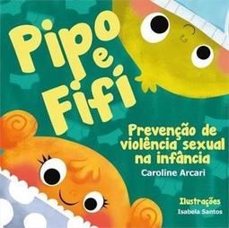 PIPO E FIFI: PREVENÇAO DE VIOLENCIA SEXUAL...INFANCIA